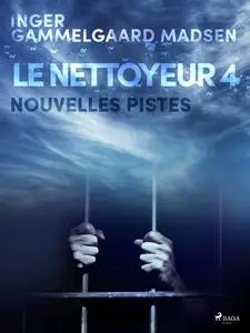 «Le Nettoyeur 4: Nouvelles pistes» by Inger Gammelgaard Madsen