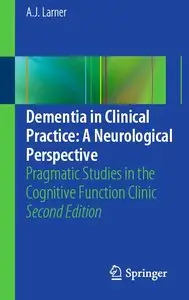Dementia in Clinical Practice: A Neurological Perspective: Pragmatic Studies in the Cognitive Function Clinic (repost)