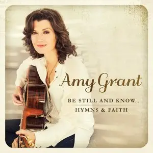 Amy Grant - Be Still and Know… Hymns and Faith (2015)