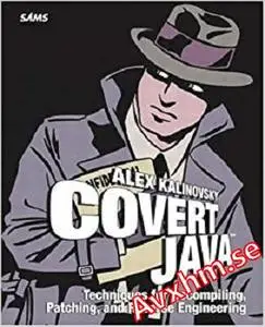 Covert Java: Techniques for Decompiling, Patching, and Reverse Engineering