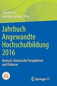 Jahrbuch Angewandte Hochschulbildung 2016: Deutsch-chinesische Perspektiven und Diskurse