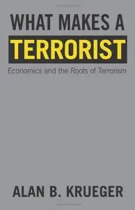 What Makes a Terrorist: Economics and the Roots of Terrorism