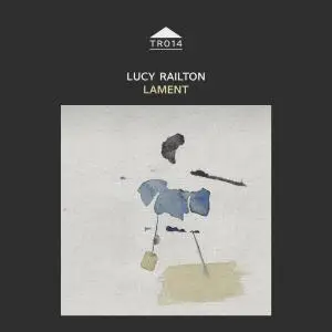 Lucy Railton - Lament in Three Parts (2020) [Official Digital Download]