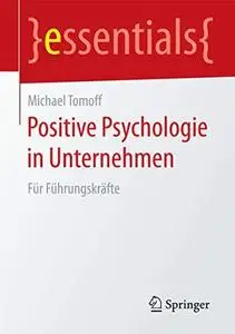 Positive Psychologie in Unternehmen: Für Führungskräfte