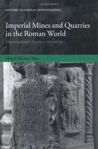 Imperial Mines and Quarries in the Roman World: Organizational Aspects 27 BC-AD 235 (Repost)