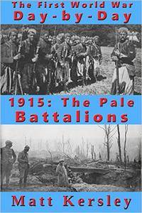 1915: The Pale Battalions (The First World War Day-By-Day Book 2)
