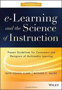 e-Learning and the Science of Instruction: Proven Guidelines for Consumers and Designers of Multimedia Learning (repost)