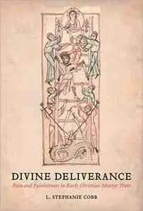 Divine Deliverance: Pain and Painlessness in Early Christian Martyr Texts
