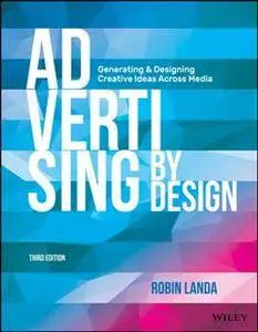 Advertising by Design : Generating and Designing Creative Ideas Across Media, Third Edition