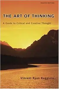 The Art of Thinking: A Guide to Critical and Creative Thought  Ed 8