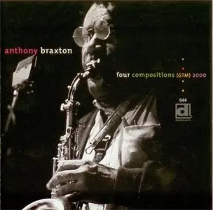 Anthony Braxton - Four Compositions (GTM) 2000 (2003)