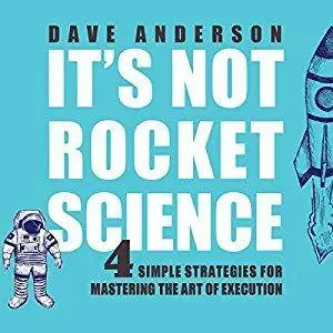 It's Not Rocket Science: 4 Simple Strategies for Mastering the Art of Execution [Audiobook]