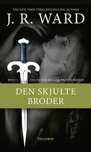 «The Black Dagger Brotherhood #4: Den skjulte broder» by J.R. Ward