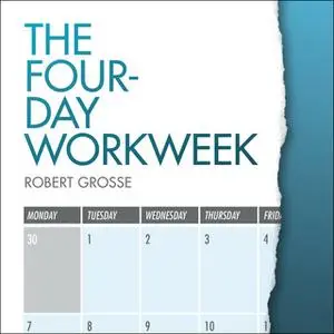 «The Four-Day Workweek» by Robert Grosse