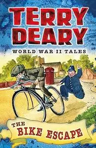 World War II Tales: The Bike Escape (Terry Deary's Historical Tales)