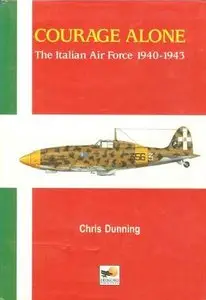 Courage Alone: The Italian Air Force 1940-1943 (Repost)
