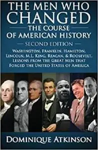 History: The Men Who Changed the Course of American History.: Washington, Franklin, Hamilton, Lincoln, M.L. King, Reagan