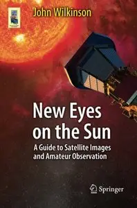 New Eyes on the Sun: A Guide to Satellite Images and Amateur Observation