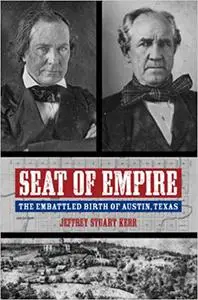 Seat of Empire: The Embattled Birth of Austin, Texas