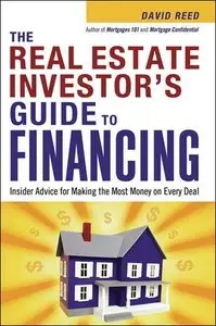 The Real Estate Investor's Guide to Financing: Insider Advice for Making the Most Money on Every Deal (repost)
