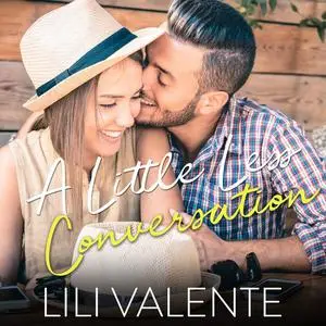 «A Little Less Conversation» by Lili Valente
