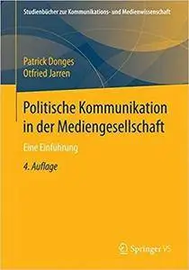 Politische Kommunikation in der Mediengesellschaft: Eine Einführung (4th Edition)