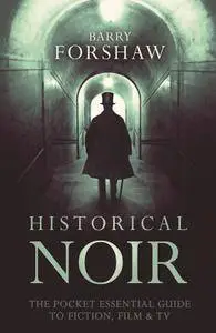 Historical Noir: The Pocket Essential Guide to Fiction, Film and TV (Pocket Essential series)