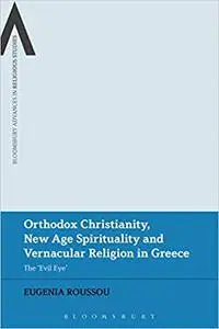 Orthodox Christianity, New Age Spirituality and Vernacular Religion: The Evil Eye in Greece