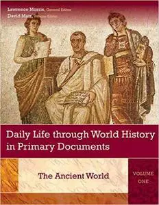 Daily Life through World History in Primary Documents: The Ancient World, Volume 1