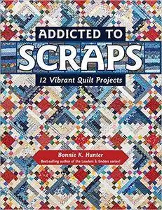 Addicted to Scraps: 12 Vibrant Quilt Projects