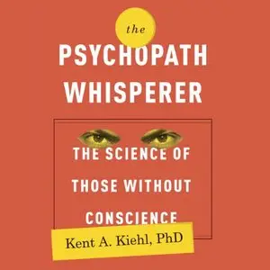 The Psychopath Whisperer: The Science of Those Without Conscience