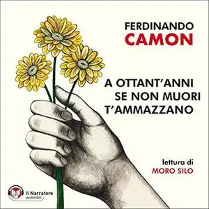 «A ottant'anni se non muori t'ammazzano» by Ferdinando Camon