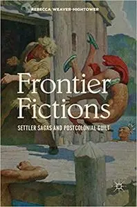 Frontier Fictions: Settler Sagas and Postcolonial Guilt