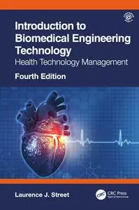 Introduction to Biomedical Engineering Technology: Health Technology Management, 4th Edition