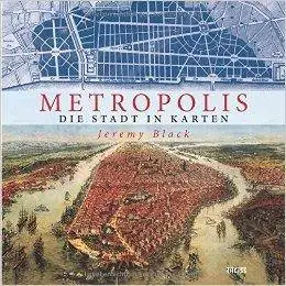 Metropolis: Die Stadt in Karten von Konstantinopel bis Brasília