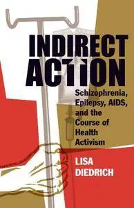 Indirect Action: Schizophrenia, Epilepsy, AIDS, and the Course of Health Activism