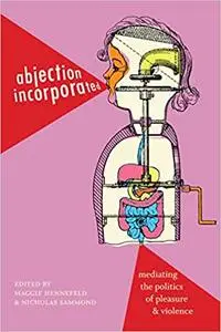 Abjection Incorporated: Mediating the Politics of Pleasure and Violence