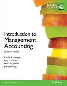 Introduction to Management Accounting Global Edition 16th Edition