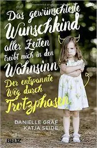 Das gewünschteste Wunschkind aller Zeiten treibt mich in den Wahnsinn: Der entspannte Weg durch Trotzphasen