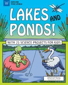 Lakes and Ponds!: With 25 Science Projects for Kids (Explore Your World)