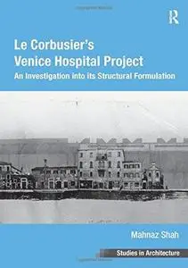 Le Corbusier's Venice Hospital Project: An Investigation into its Structural Formulation