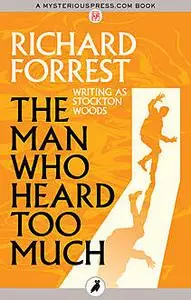 «The Man Who Heard Too Much» by Richard Forrest