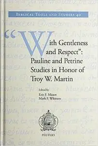 With Gentleness and Respect: Pauline and Petrine Studies in Honor of Troy W. Martin