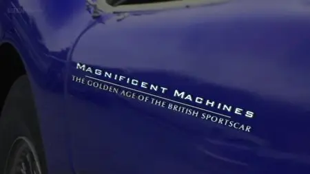 BBC Time Shift - Magnificent Machines: The Golden Age of the British Sports Car (2012)
