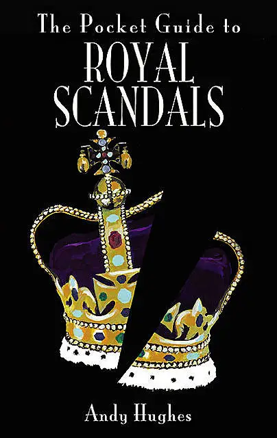 «The Pocket Guide to Royal Scandals» by Andy Hughes