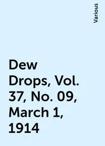 «Dew Drops, Vol. 37, No. 09, March 1, 1914» by Various
