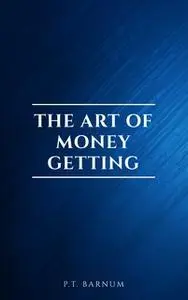 «The Art of Money Getting» by P.T. Barnum