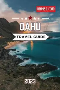 Oahu Travel Guide 2023: The Best Time to Visit, Where to Stay, and What to See