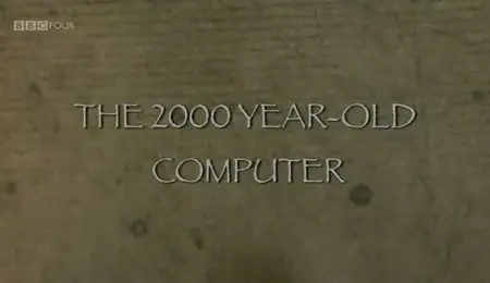 BBC - The Two Thousand Year Old Computer (2012)