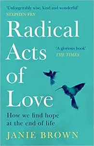 Radical Acts of Love: How We Find Hope at the End of Life